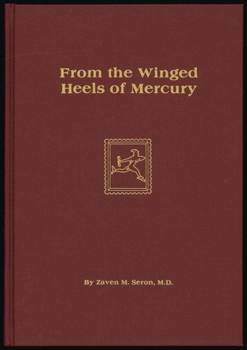 Seron, Zaven M., M.D. From the Winged Heels of Mercury, The Story of the Evolution of the Stamp from Antiquity to Modern Times.