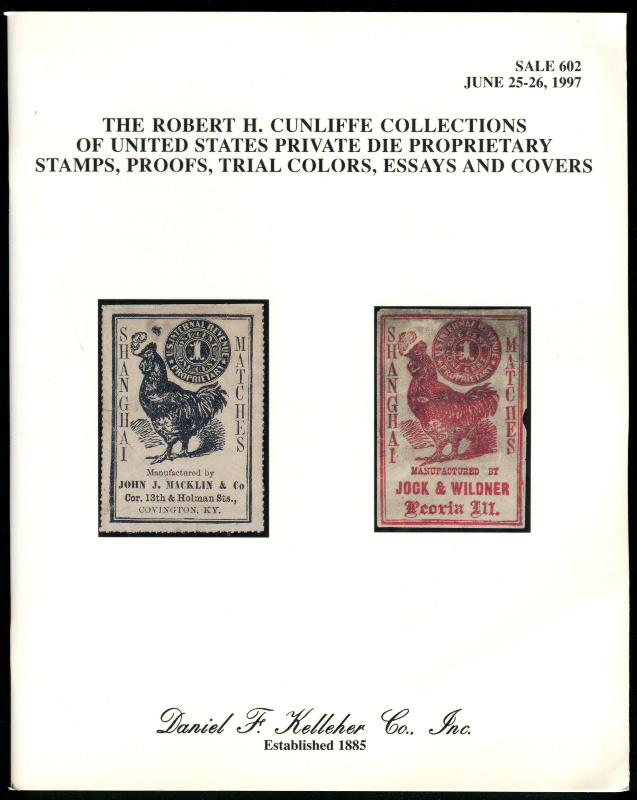 Daniel F. Kelleher Co., Inc. The Robert H. Cunliffe Collections of United States Private Die Proprietary Stamps, Proofs, Trial Colors, Essays and Covers.
