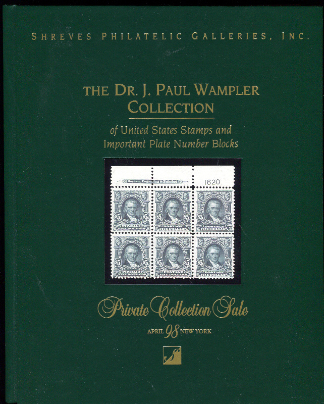 Shreves Philatelic Galleries, Inc. The Dr. J. Paul Wampler Collection of United States Stamps and Important Plate Number Blocks.