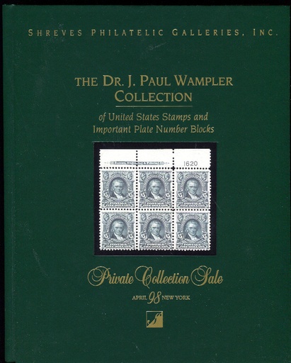 Shreves Philatelic Galleries, Inc. The Dr. J. Paul Wampler Collection of United States Stamps and Important Plate Number Blocks.