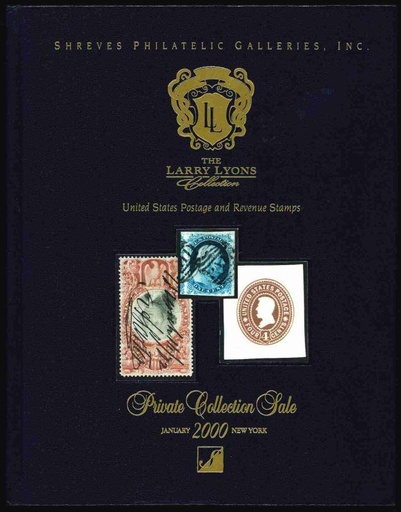 Shreves Philatelic Galleries, Inc. The Larry Lyons Collection United States Postage & Revenue Stamps.