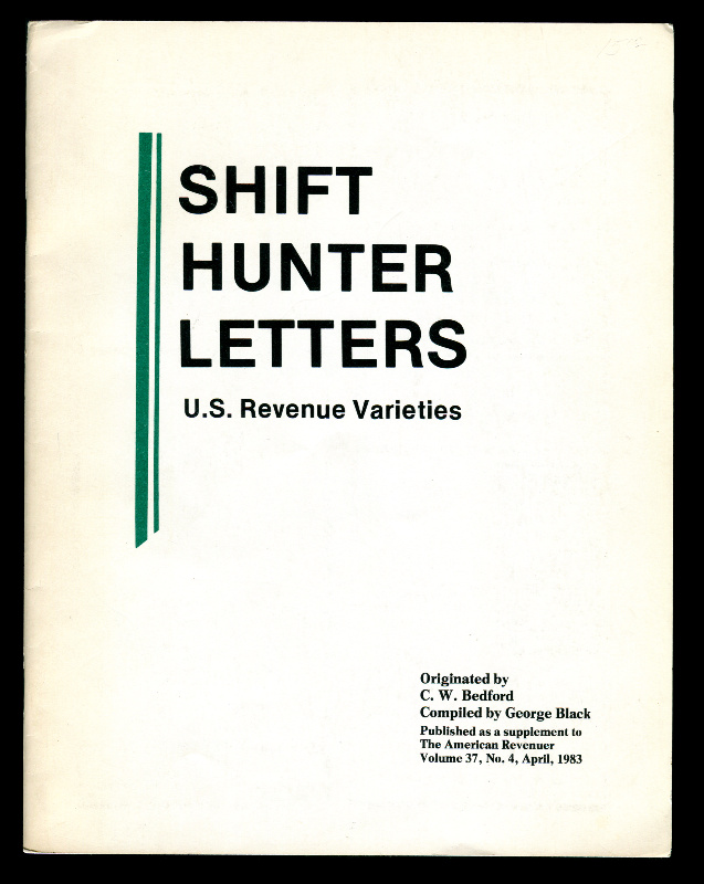 Bedford, C.W. (originated by), compiled by George Black, edited by Richard F. Riley & Matt Hedley. Shift Hunter Letters - U.S. Revenue Varieties.