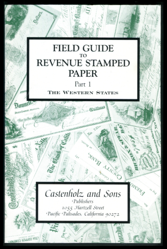 Castenholz, Bill J. Field Guide to Revenue Stamped Paper, Part 1, The Western States.