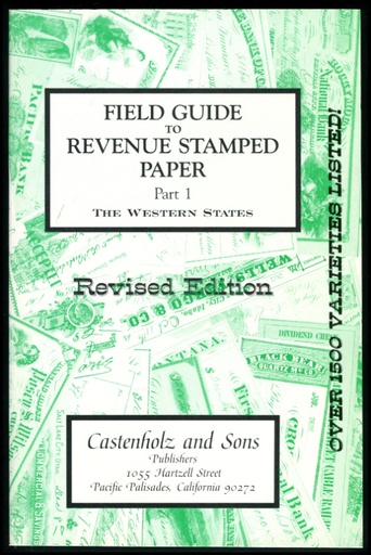 Castenholz, Bill J. Field Guide to Revenue Stamped Paper, Part 1, The Western States. Revised