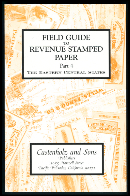 Castenholz, Bill J. Field Guide to Revenue Stamped Paper, Part 4, The Eastern Central States.
