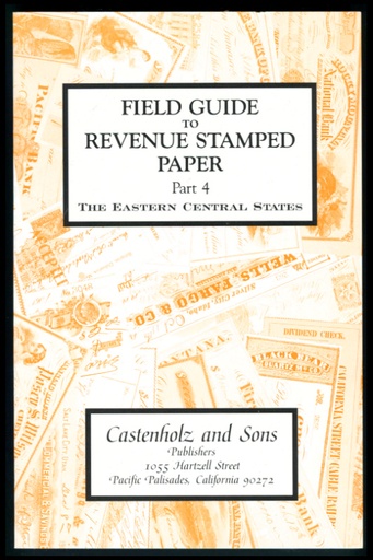 Castenholz, Bill J. Field Guide to Revenue Stamped Paper, Part 4, The Eastern Central States.