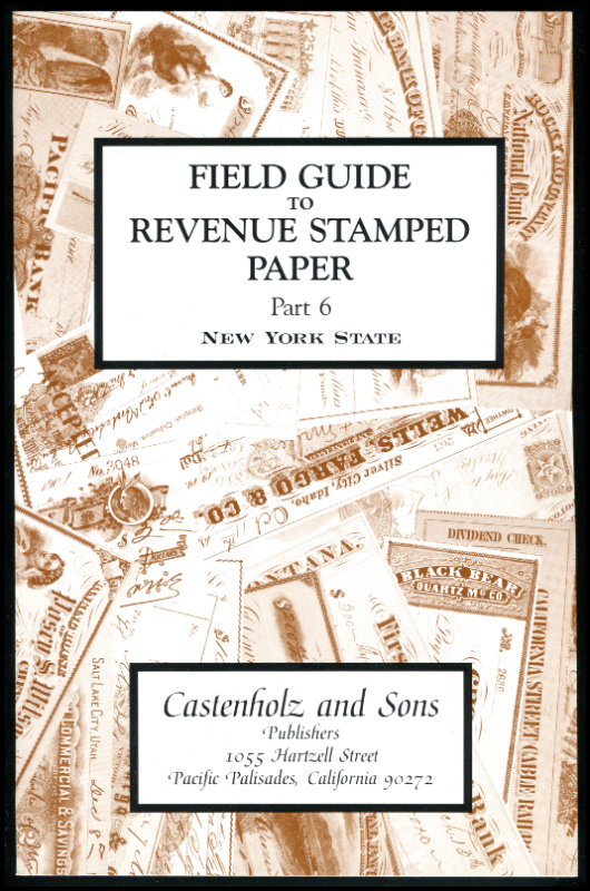Castenholz, Bill J. Field Guide to Revenue Stamped Paper, Part 6, New York State.