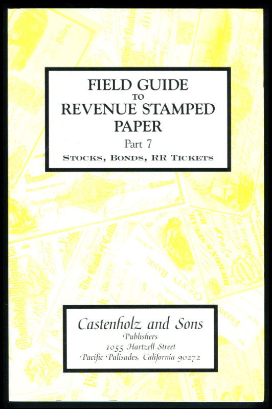 Castenholz, Bill J. Field Guide to Revenue Stamped Paper, Part 7, Stocks, Bonds, Railroad Tickets.