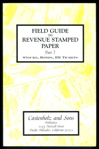 Castenholz, Bill J. Field Guide to Revenue Stamped Paper, Part 7, Stocks, Bonds, Railroad Tickets.