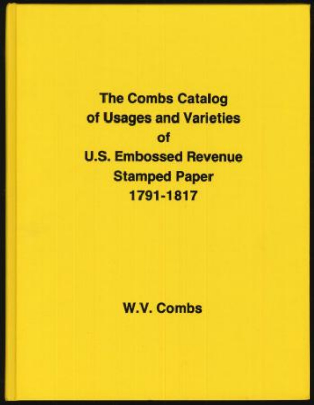 Combs, W.V. The Combs Catalog of Usages and Varieties of U.S. Embossed Revenue Stamped Paper 1791-1817.