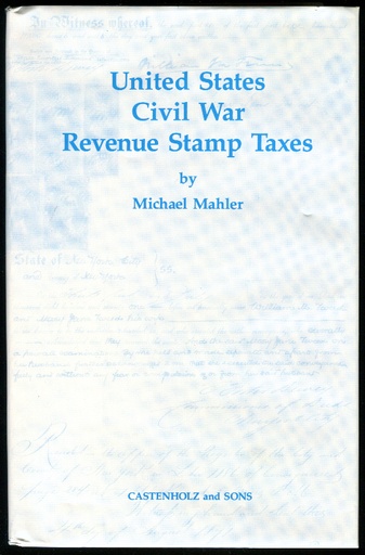 Mahler, Michael. United States Civil War Revenue Stamp Taxes.