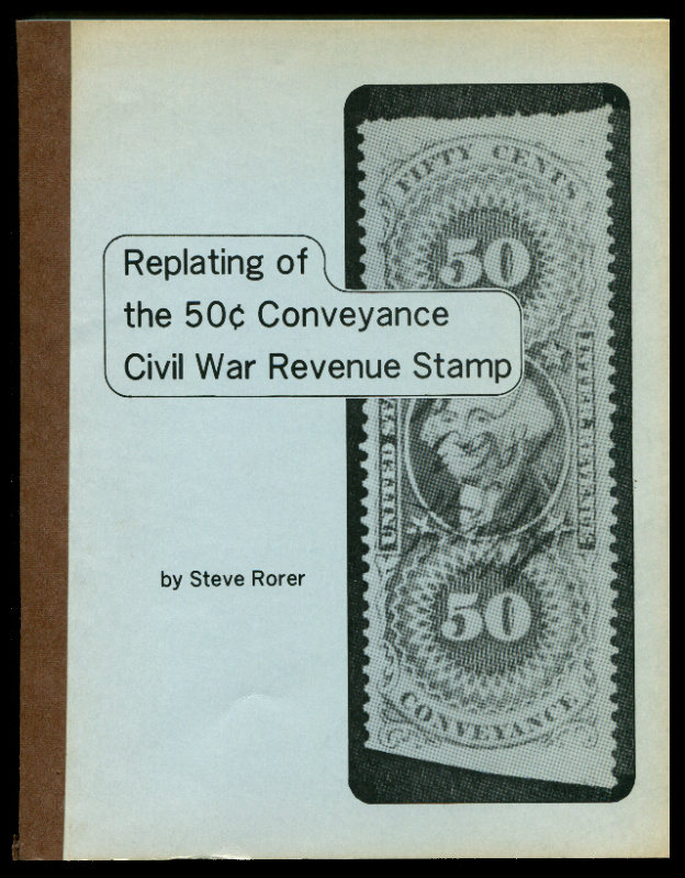 Rorer, Steve. Replating of the 50c Conveyance Civil War Revenue Stamp.