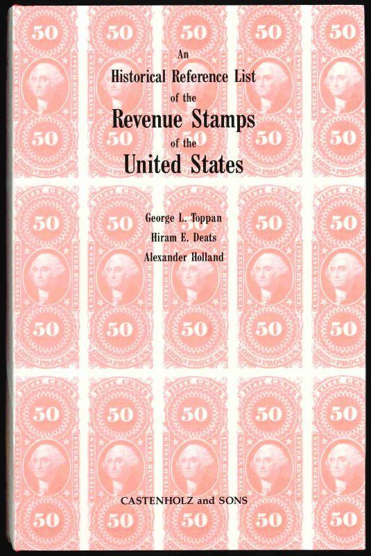 Toppan, George L., Hiram Deats & Alexander Holland. An Historical Reference List of the Revenue Stamps of the United States Including the Private Die Proprietary Stamps.