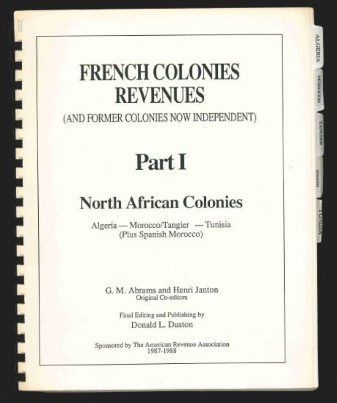 Abrams, G.M., Henry Janton & Donald L. Duston. French Colonies Revenues, Part 1, North African Colonies, Algeria, Morocco/Tangier, Tunisia and Spanish Morocco.
