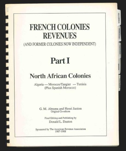 Abrams, G.M., Henry Janton & Donald L. Duston. French Colonies Revenues, Part 1, North African Colonies, Algeria, Morocco/Tangier, Tunisia and Spanish Morocco.