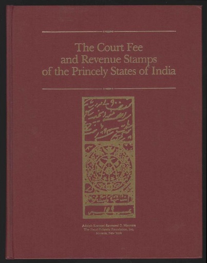 Koeppel, Adolph & Raymond D. Manners. Court Fee and Revenue Stamps of the Princely States of India, An Encyclopedia and Reference Manual, Vol 1, The Adhesive Stamps.