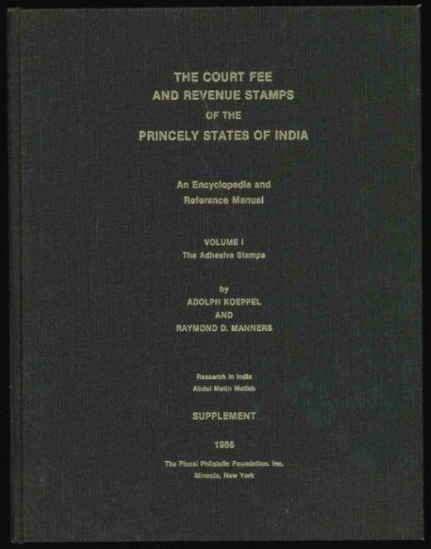 Koeppel, Adolph & Raymond D. Manners. Court Fee and Revenue Stamps of the Princely States of India, An Encyclopedia and Reference Manual, Vol ume 1 (Supplement), The Adhesive Stamps.