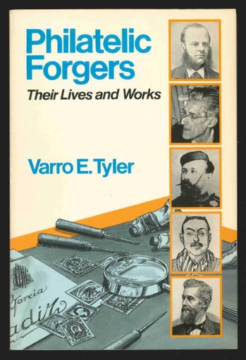 Tyler, Varro E. Philatelic Forgers, Their Lives and Works