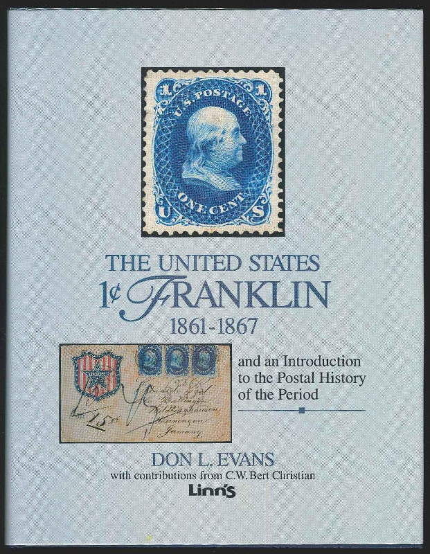 Evans, Don L. The United States 1c Franklin 1861-1867 and an Introduction to the Postal History of the Period