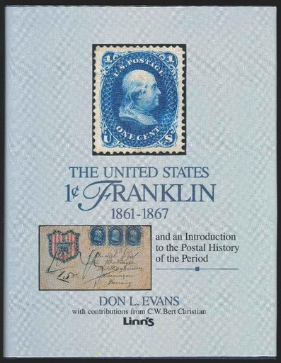 Evans, Don L. The United States 1c Franklin 1861-1867 and an Introduction to the Postal History of the Period