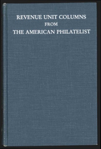 King, Beverly S., Justin L. Bacharach, & George T. Turner. Revenue Unit Columns from the American Philatelist.