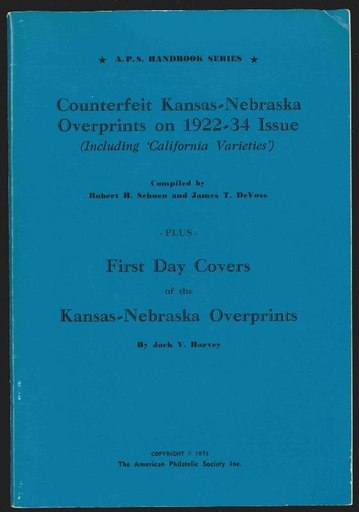 Schoen, Robert H., James T. DeVoss & Jack V. Harvey. Counterfeit Kansas-Nebraska Overprints on 1922-34 Issue plus First Day Covers of the Kansas-Nebraska Overprints