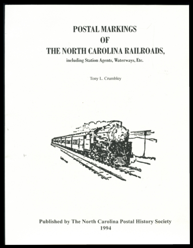 Crumbley, Tony L. Postal Markings of the North Carolina Railroads, including Station Agents, Waterways, Etc.