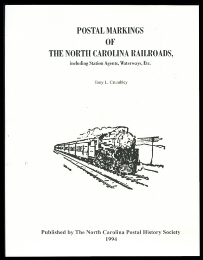 Crumbley, Tony L. Postal Markings of the North Carolina Railroads, including Station Agents, Waterways, Etc.