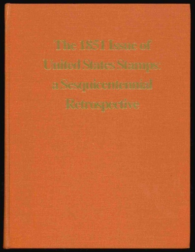 Skinner, Hubert C. & Charles J. Peterson. The 1851 Issue of United States Stamps: a Sesquicentennial Retrospective