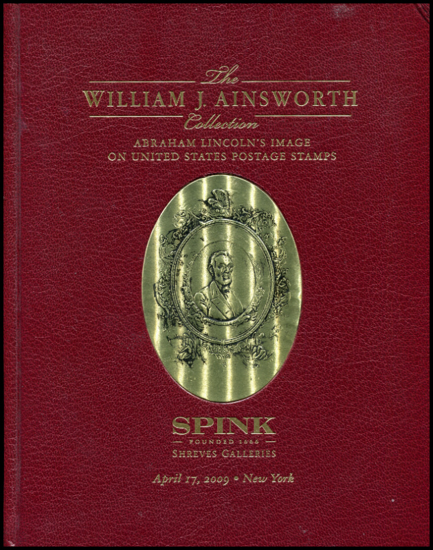 Spink Shreves Galleries. The William J. Ainsworth Collection, Abraham Lincoln's Image on United States Postage Stamps