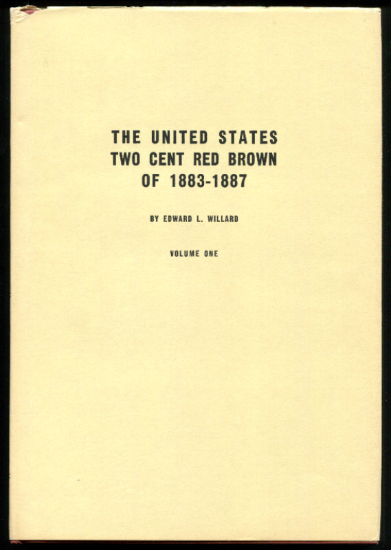 Willard, Edward L. The United States Two Cent Red Brown of 1883-1887, Volumes One and Two.