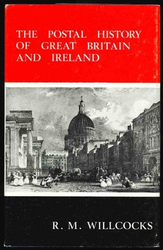 Willcocks, R.M. The Postal History of Great Britain and Ireland