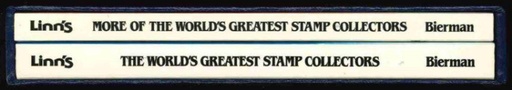 Bierman, Stanley M. The World's Greatest Stamp Collectors and More of the World's Greatest Stamp Collectors.