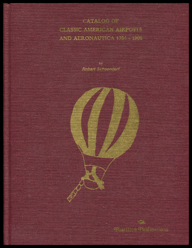 Schoendorf, Robert. Catalog of Classic American Airposts and Aeronautica 1784-1900