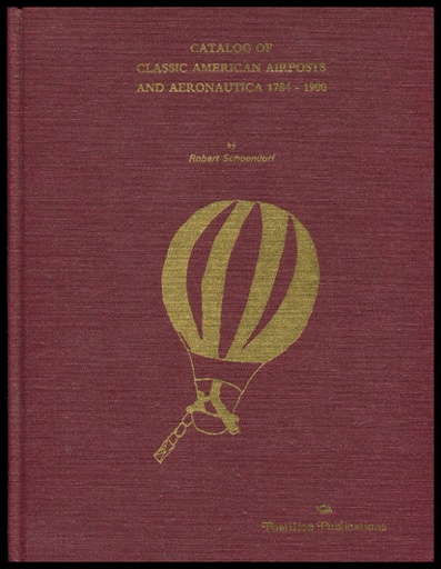 Schoendorf, Robert. Catalog of Classic American Airposts and Aeronautica 1784-1900
