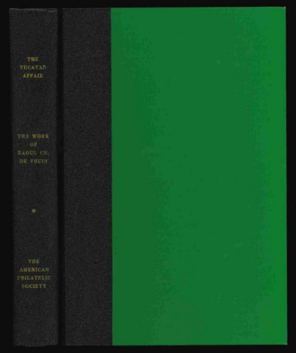 Chemi, James M., Editor in Chief, and others. The Yucatan Affair, The Work of Raoul Ch. de Thuin, Philatelic Counterfeiter.