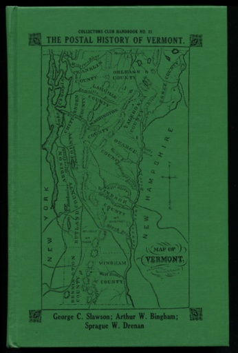 Slawson, George C., Arthur W. Bingham & Sprague W. Drenan. The Postal History of Vermont