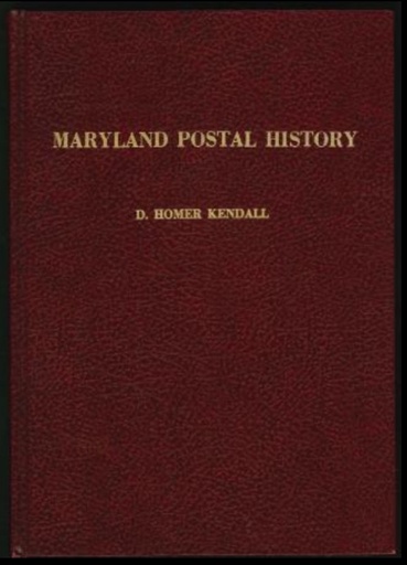 Kendall, D. Homer. Maryland Postal History and Handstamped Markings of the Stampless Period