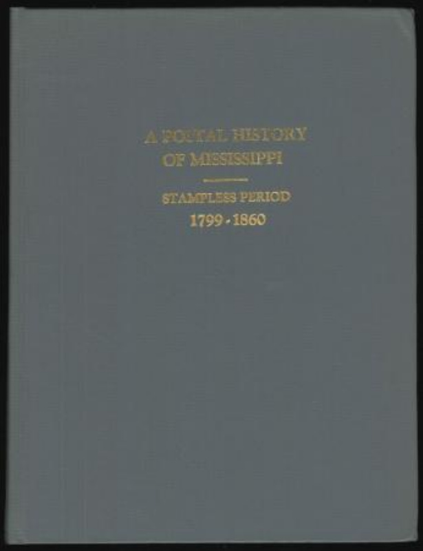 Oakley, Bruce C., Jr. A Postal History of Mississippi: Stampless Period 1799-1860