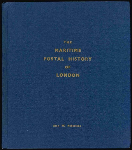 Robertson, Alan W. Maritime Postal History of London, 1766-1960