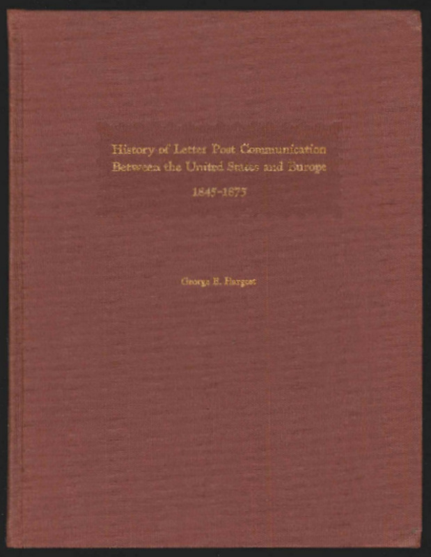 Hargest, George E. History of Letter Post Communication Between the United States and Europe 1845-1875