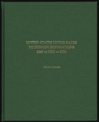 Starnes, Charles J. United States Letter Rates to Foreign Destinations 1847 to GPU-UPU