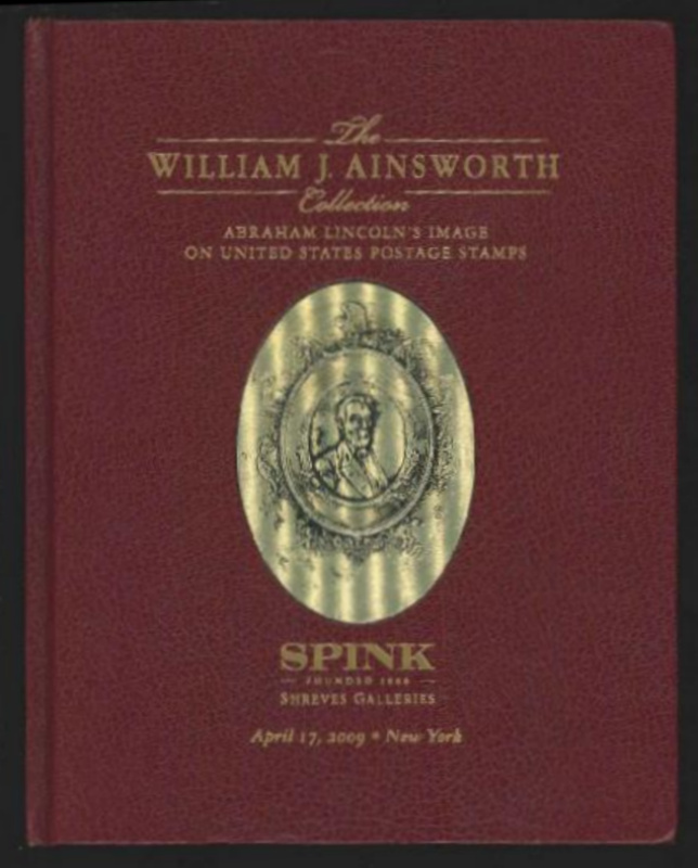 Spink Shreves Galleries. The William J. Ainsworth Collection, Abraham Lincoln's Image on United States Postage Stamps