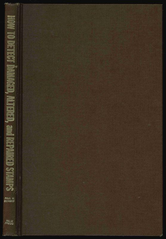Schmid, Paul W. How to Detect Damaged, Altered and Repaired Stamps