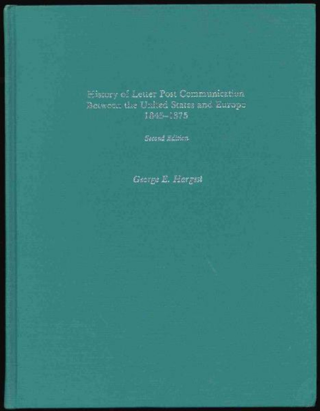 Hargest, George E. History of Letter Post Communication Between the United States and Europe 1845-1875