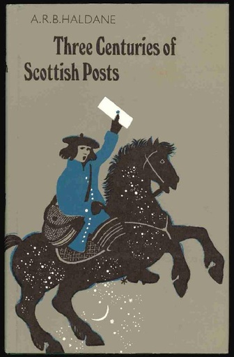 Haldane, A.R.B. Three Centuries of Scottish Posts, An Historical Survey to 1836