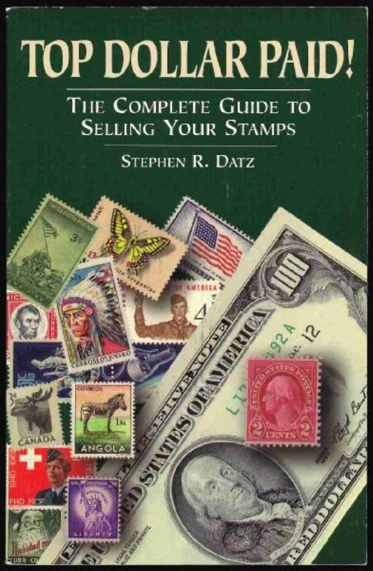 Datz, Stephen R. Top Dollar Paid! The Complete Guide to Selling Your Stamps
