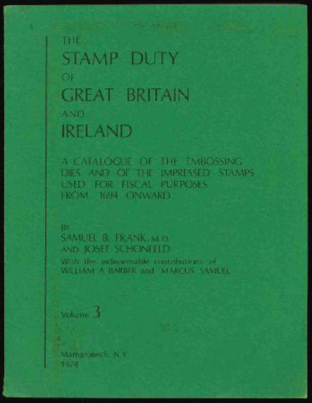 Frank, Samuel B. & Josef Schonfeld. The Stamp Duty of Great Britain and Ireland, Volume III.