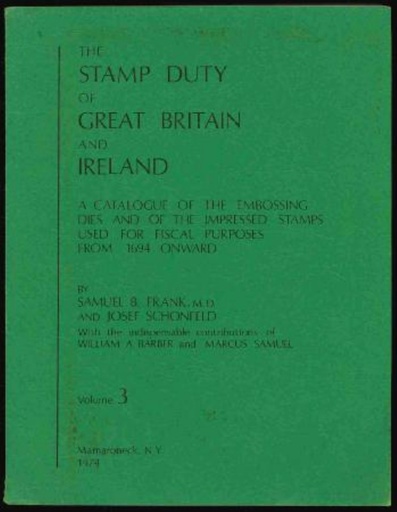 Frank, Samuel B. & Josef Schonfeld. The Stamp Duty of Great Britain and Ireland, Volume III.