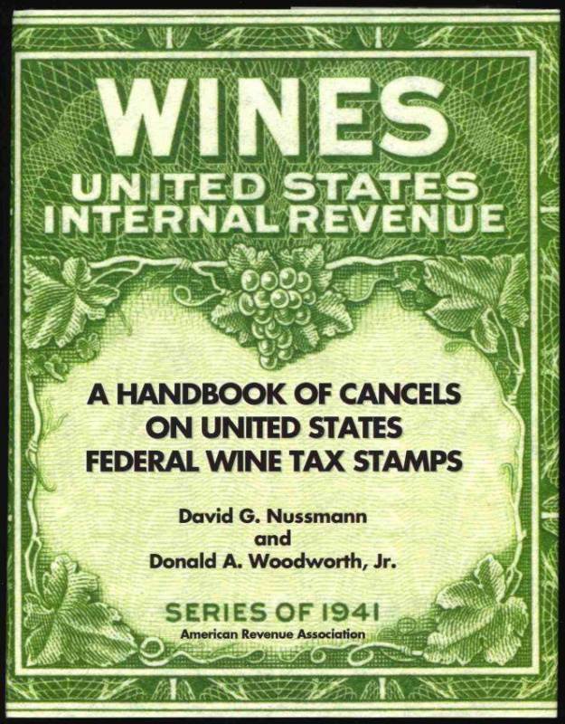 Nussmann, David G. and Donald A. Woodworth, Jr. A Handbook of Cancels on United States Federal Wine Tax Stamps